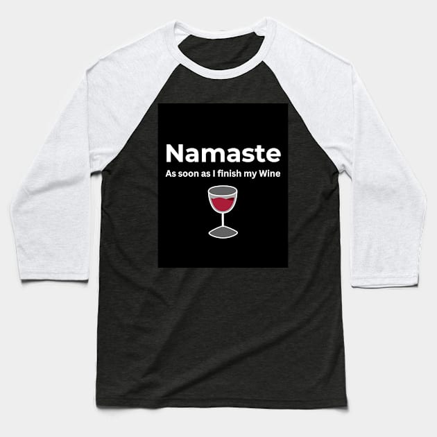 Namaste As soon as I finish my Wine Baseball T-Shirt by ArtifyAvangard